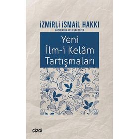 Yeni İlm-i Kelam Tartışmaları - İzmirli İsmail Hakkı