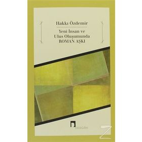 Yeni İnsan ve Ulus Oluşumunda Roman Aşkı - Hakki Özdemir