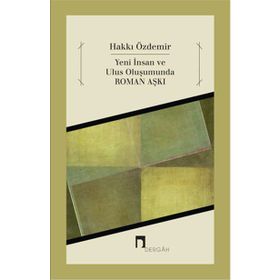 Yeni İnsan ve Ulus Oluşumunda Roman Aşkı - Hakki Özdemir
