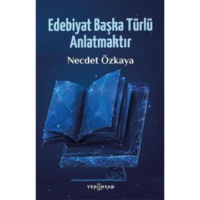 Yeni İnsan Yayınevi Edebiyat Başka Türlü Anlatmaktır