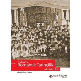 Yeni İnsan Yayınevi Türkiye'de Romantik Tarihçilik