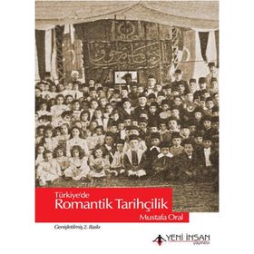 Yeni İnsan Yayınevi Türkiye'de Romantik Tarihçilik
