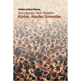 Yeni Irkçılığın Kirli ötekileri Kürtler, Aleviler, Ermeniler - Hatice Çoban Keneş