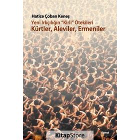 Yeni Irkçılığın Kirli ötekileri Kürtler, Aleviler, Ermeniler - Hatice Çoban Keneş
