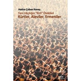 Yeni Irkçılığın Kirli ötekileri Kürtler, Aleviler, Ermeniler - Hatice Çoban Keneş