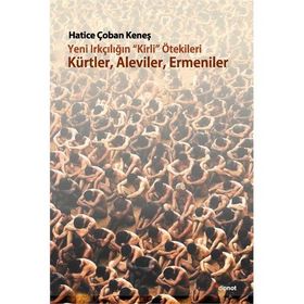 Yeni Irkçılığın Kirli ötekileri Kürtler, Aleviler, Ermeniler - Hatice Çoban Keneş
