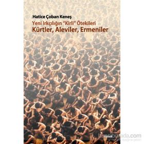 Yeni Irkçılığın Kirli ötekileri Kürtler, Aleviler, Ermeniler - Hatice Çoban Keneş