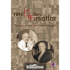 YENI İŞ YENI FIRSATLAR - A. ÇELİK KURTOĞLU;OSMAN SAFFET AROLAT