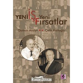 YENI İŞ YENI FIRSATLAR - A. ÇELİK KURTOĞLU;OSMAN SAFFET AROLAT