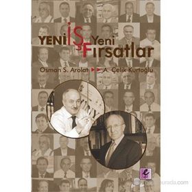 YENI İŞ YENI FIRSATLAR - A. ÇELİK KURTOĞLU;OSMAN SAFFET AROLAT