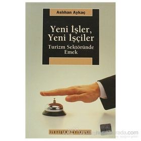 YENI İŞLER, YENI İŞÇİLER TURIZM SEKTÖRÜNDE EMEK - ASLIHAN AYKAÇ