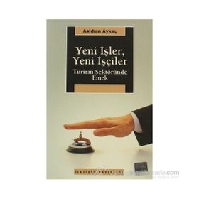 YENI İŞLER, YENI İŞÇİLER TURIZM SEKTÖRÜNDE EMEK - ASLIHAN AYKAÇ