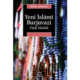 Yeni İslâmî Burjuvazi Türk Modeli-Dilek Yankaya