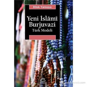 Yeni İslâmî Burjuvazi Türk Modeli-Dilek Yankaya