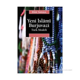 Yeni İslâmî Burjuvazi Türk Modeli-Dilek Yankaya