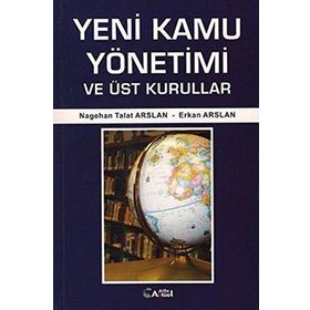 Yeni Kamu Yönetimi ve Üst Kurullar - Nagehan Talat Arslan Erkan Arslan