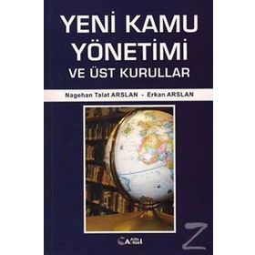 Yeni Kamu Yönetimi ve Üst Kurullar - Nagehan Talat Arslan Erkan Arslan