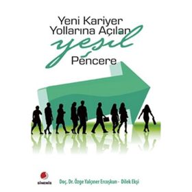 YENI KARIYER YOLLARINA AÇILAN YEŞIL PENCERE - ÖZGE YALÇINER ERCOŞKUN;DILEK EKŞI