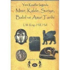 YENI KEŞİFLER IŞIĞINDA MISIR, KALDE, SURIYE, BABIL VE ASUR TARIHI - H. R. HALL, L. W. KING