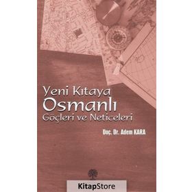 YENI KITAYA OSMANLI GÖÇLERİ VE NETICELERI - ADEM KARA