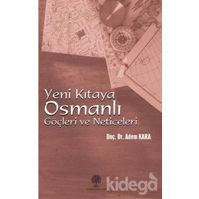 YENI KITAYA OSMANLI GÖÇLERİ VE NETICELERI - ADEM KARA