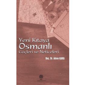 YENI KITAYA OSMANLI GÖÇLERİ VE NETICELERI - ADEM KARA