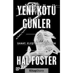 Yeni Kötü Günler - Hal Foster