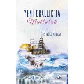Yeni Krallık’ta Mutluluk - Ferhat Korkmazcan