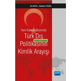 Yeni Küresel Düzende Türk Dış Politikasının Kimlik Arayışı - Ali Ayata