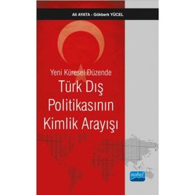 Yeni Küresel Düzende Türk Dış Politikasının Kimlik Arayışı - Ali Ayata