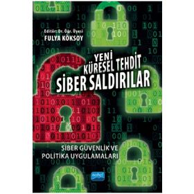 Yeni Küresel Tehdit Siber Saldırılar Siber Güvenlik ve Politika Uygulamaları - Adem Yılmaz
