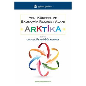Yeni Küresel ve Ekonomik Rekabet Alanı: Arktika Ferdi Güçyetmez