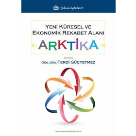 Yeni Küresel ve Ekonomik Rekabet Alanı: Arktika Ferdi Güçyetmez