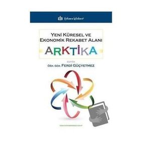 Yeni Küresel ve Ekonomik Rekabet Alanı: Arktika Ferdi Güçyetmez