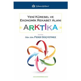 Yeni Küresel ve Ekonomik Rekabet Alanı: Arktika Ferdi Güçyetmez