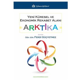Yeni Küresel ve Ekonomik Rekabet Alanı: Arktika Ferdi Güçyetmez