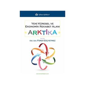 Yeni Küresel ve Ekonomik Rekabet Alanı: Arktika Ferdi Güçyetmez