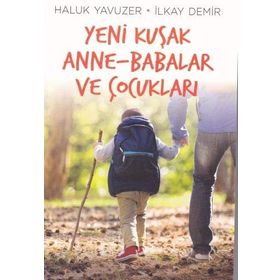Yeni Kuşak Anne-Babalar ve Çocukları - İlkay Demir Haluk Yavuzer