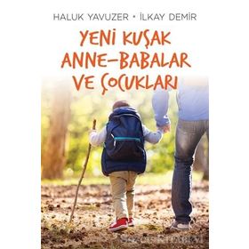 Yeni Kuşak Anne-Babalar ve Çocukları - İlkay Demir Haluk Yavuzer