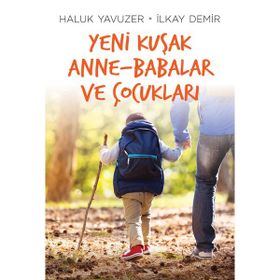 Yeni Kuşak Anne-Babalar ve Çocukları - İlkay Demir Haluk Yavuzer