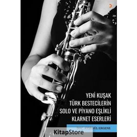 Yeni Kuşak Türk Bestecilerin Solo ve Piyano Eşlikli Klarnet Eserleri - Doç. Dr. Ayşegül Ergene