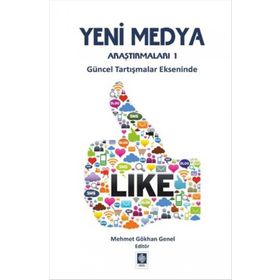 Yeni Medya Araştırmaları 1: Güncel Tartışmalar Ekseninde - Mehmet Gökhan Genel