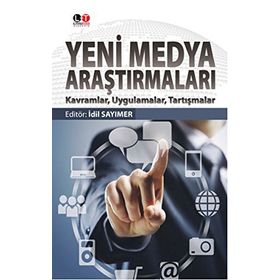 Yeni Medya Araştırmaları: Kavramlar, Uygulamalar, Tartışma - Kolektif