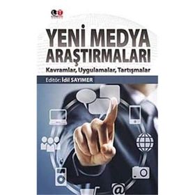 Yeni Medya Araştırmaları: Kavramlar, Uygulamalar, Tartışma - Kolektif