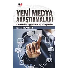 Yeni Medya Araştırmaları: Kavramlar, Uygulamalar, Tartışma - Kolektif