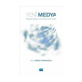 Yeni Medya Siyasal İletişim ve Dijital Demokrasi - Övünç Meriç Fermanoğlu
