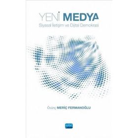 Yeni Medya Siyasal İletişim ve Dijital Demokrasi - Övünç Meriç Fermanoğlu
