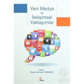 Yeni Medya ve İletişimsel Yaklaşımlar - Arzu Eceoğlu Yeliz Kuşay Eda Öztürk Gül Şener Başak Şişman Elif Engin Elif Engin Esen Kunt Esen Kunt Güneş Mutlu Ruşen Nurhayat Tanrıbilir Ö. Ezgi Yıldız Yüksel Balaban Özge U. Yurttaş