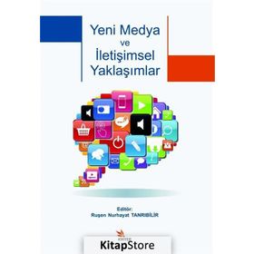 Yeni Medya ve İletişimsel Yaklaşımlar - Arzu Eceoğlu Yeliz Kuşay Eda Öztürk Gül Şener Başak Şişman Elif Engin Elif Engin Esen Kunt Esen Kunt Güneş Mutlu Ruşen Nurhayat Tanrıbilir Ö. Ezgi Yıldız Yüksel Balaban Özge U. Yurttaş