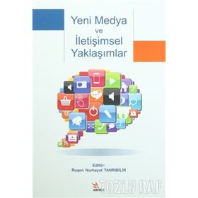 Yeni Medya ve İletişimsel Yaklaşımlar - Arzu Eceoğlu Yeliz Kuşay Eda Öztürk Gül Şener Başak Şişman Elif Engin Elif Engin Esen Kunt Esen Kunt Güneş Mutlu Ruşen Nurhayat Tanrıbilir Ö. Ezgi Yıldız Yüksel Balaban Özge U. Yurttaş